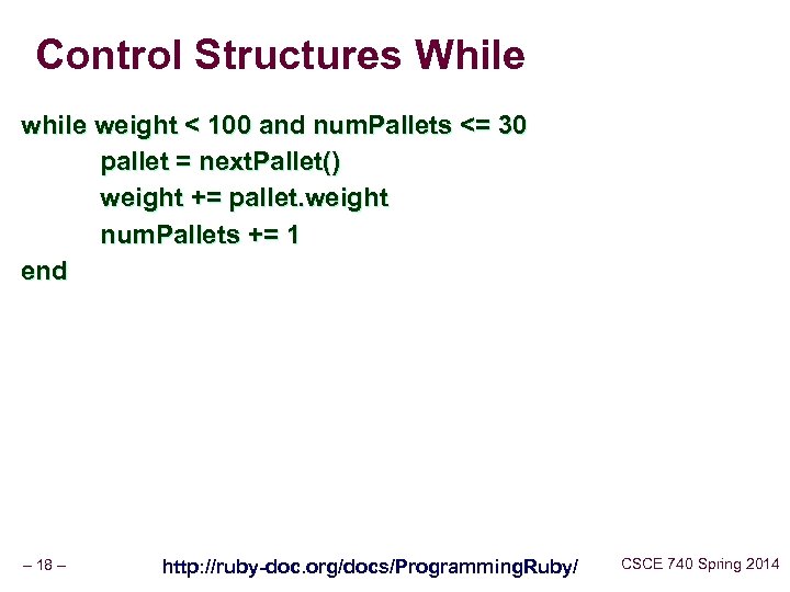 Control Structures While weight < 100 and num. Pallets <= 30 pallet = next.