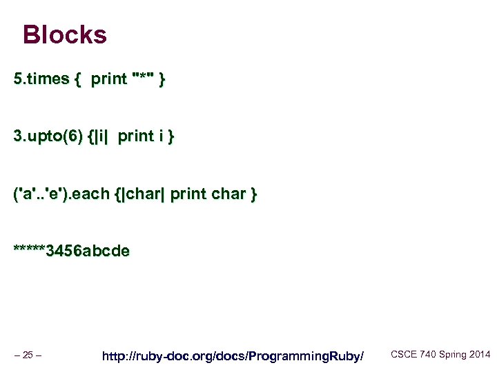 Blocks 5. times { print "*" } 3. upto(6) {|i| print i } ('a'.