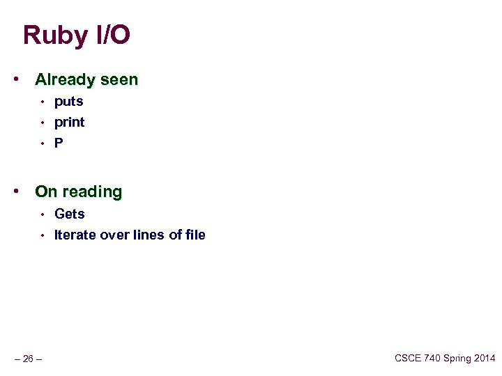 Ruby I/O • Already seen • puts • print P • • On reading