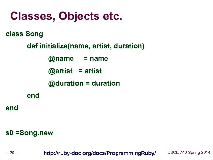 Classes, Objects etc. class Song def initialize(name, artist, duration) @name = name @artist =