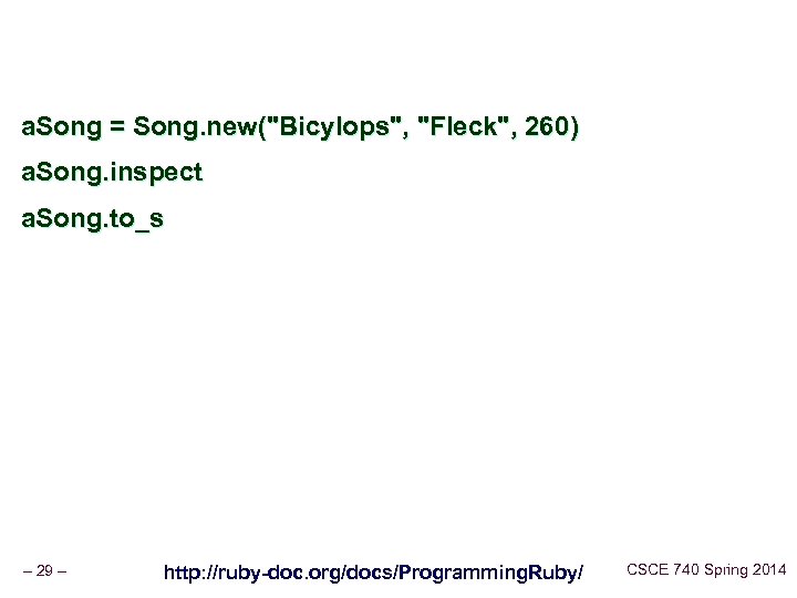 a. Song = Song. new("Bicylops", "Fleck", 260) a. Song. inspect a. Song. to_s –