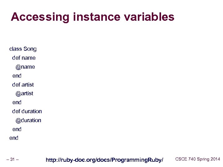 Accessing instance variables class Song def name @name end def artist @artist end def