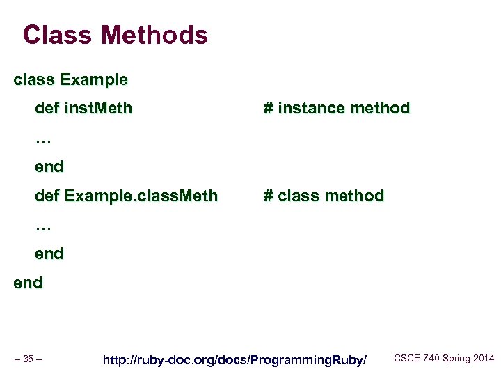 Class Methods class Example def inst. Meth # instance method … end def Example.