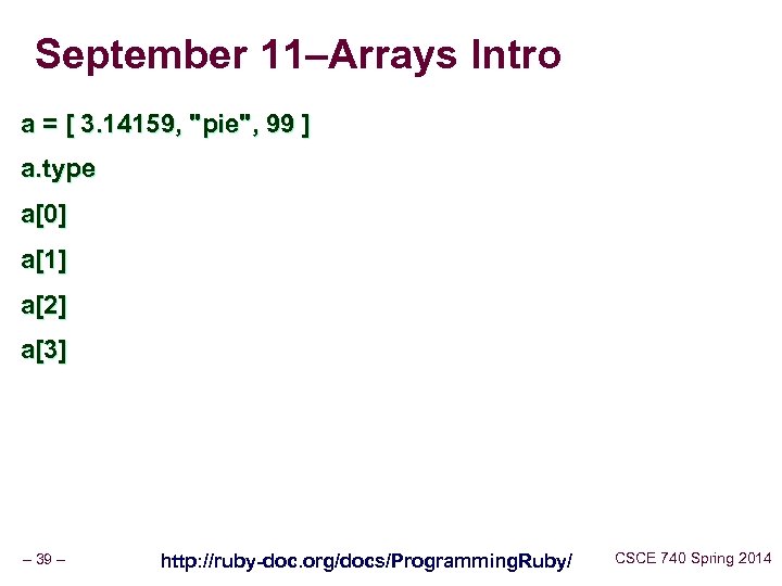 September 11–Arrays Intro a = [ 3. 14159, "pie", 99 ] a. type a[0]