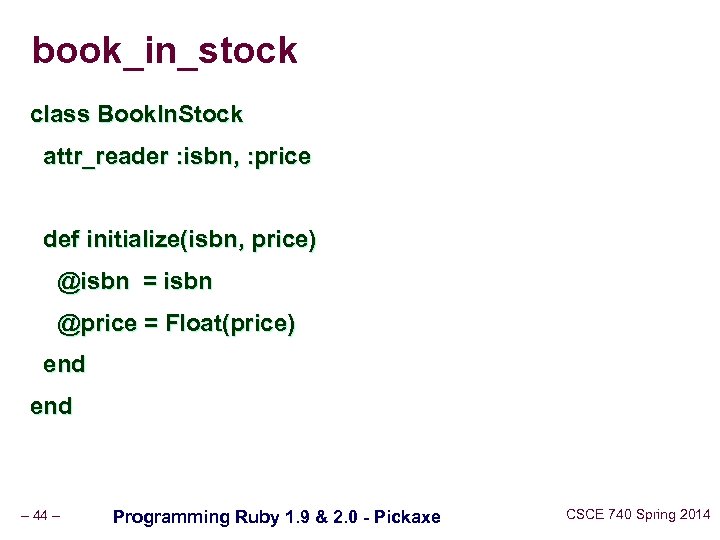 book_in_stock class Book. In. Stock attr_reader : isbn, : price def initialize(isbn, price) @isbn