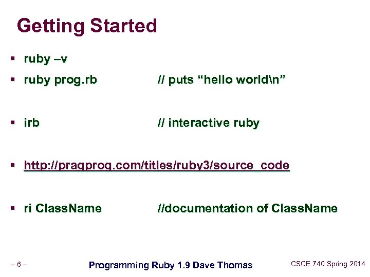 Getting Started § ruby –v § ruby prog. rb // puts “hello worldn” §