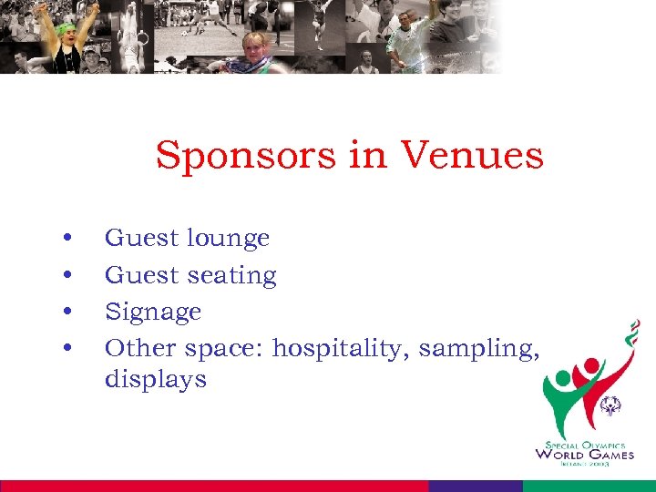 Sponsors in Venues • • Guest lounge Guest seating Signage Other space: hospitality, sampling,