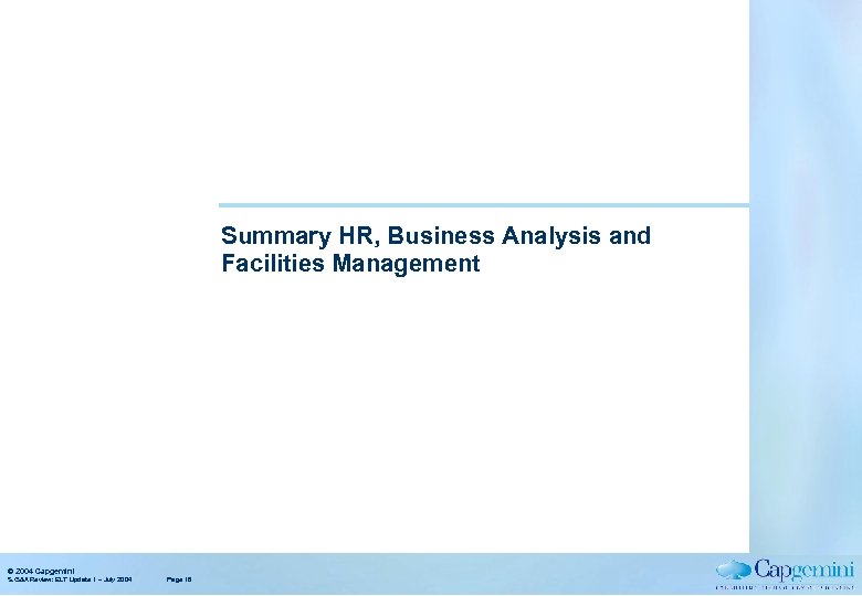 Summary HR, Business Analysis and Facilities Management © 2004 Capgemini S. G&A Review: ELT