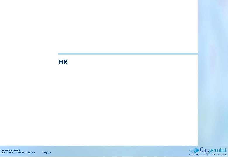HR © 2004 Capgemini S. G&A Review: ELT Update 1 – July 2004 Page