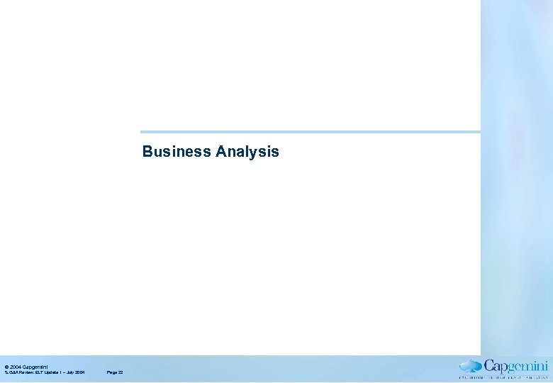 Business Analysis © 2004 Capgemini S. G&A Review: ELT Update 1 – July 2004