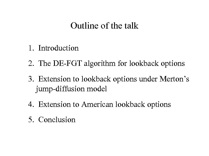 Outline of the talk 1. Introduction 2. The DE-FGT algorithm for lookback options 3.