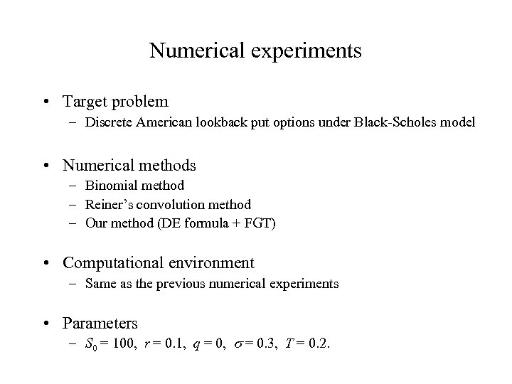 Numerical experiments • Target problem – Discrete American lookback put options under Black-Scholes model