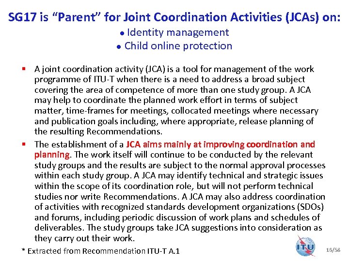 SG 17 is “Parent” for Joint Coordination Activities (JCAs) on: ● Identity management ●