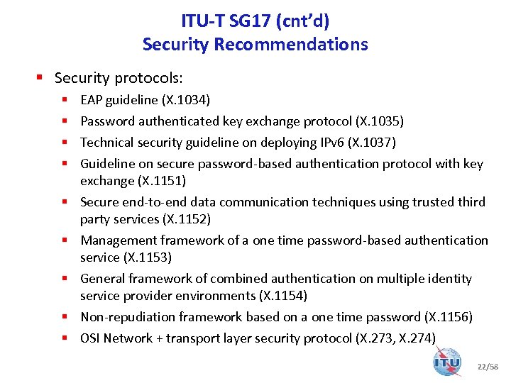 ITU-T SG 17 (cnt’d) Security Recommendations § Security protocols: § § § § §