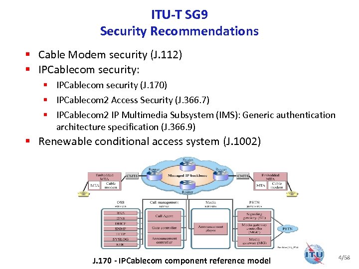 ITU-T SG 9 Security Recommendations § Cable Modem security (J. 112) § IPCablecom security: