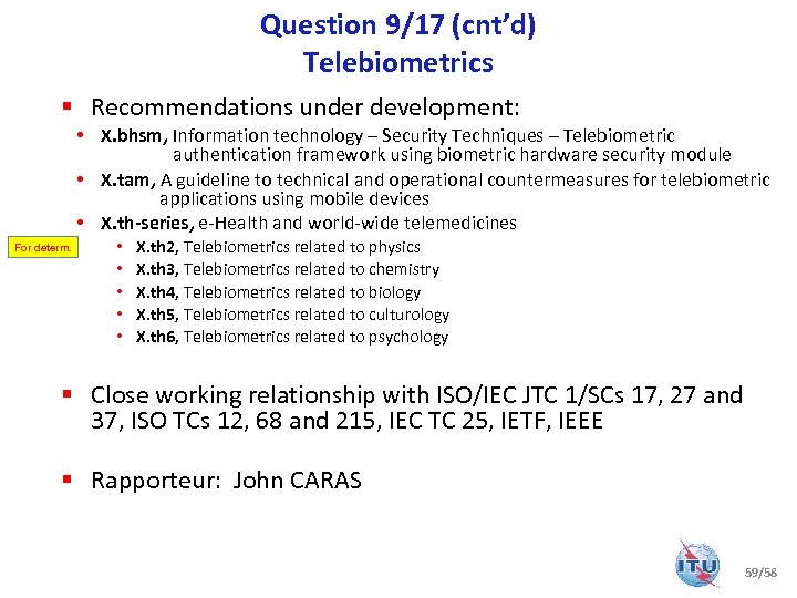 Question 9/17 (cnt’d) Telebiometrics § Recommendations under development: • X. bhsm, Information technology –