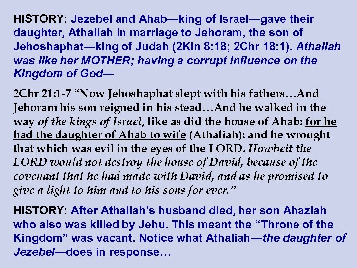HISTORY: Jezebel and Ahab—king of Israel—gave their daughter, Athaliah in marriage to Jehoram, the