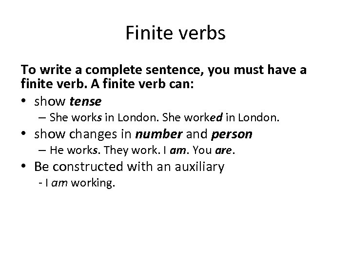 Finite verbs To write a complete sentence, you must have a finite verb. A