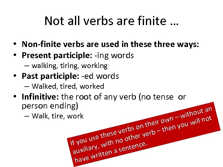 Not all verbs are finite … • Non-finite verbs are used in these three