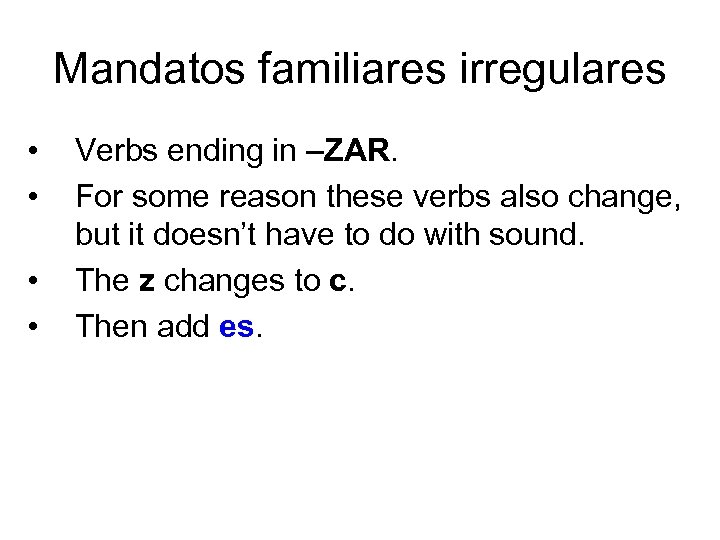 Mandatos familiares irregulares • • Verbs ending in –ZAR. For some reason these verbs