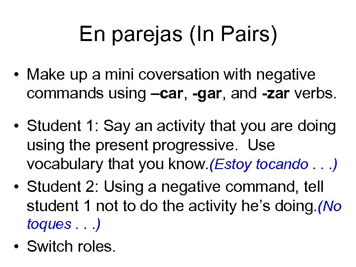 En parejas (In Pairs) • Make up a mini coversation with negative commands using