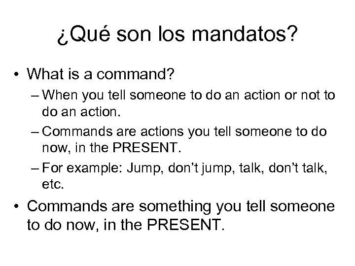 ¿Qué son los mandatos? • What is a command? – When you tell someone