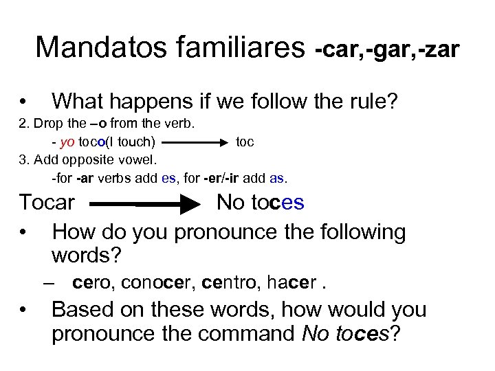 Mandatos familiares -car, -gar, -zar • What happens if we follow the rule? 2.