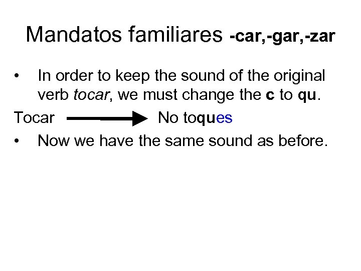 Mandatos familiares -car, -gar, -zar • In order to keep the sound of the