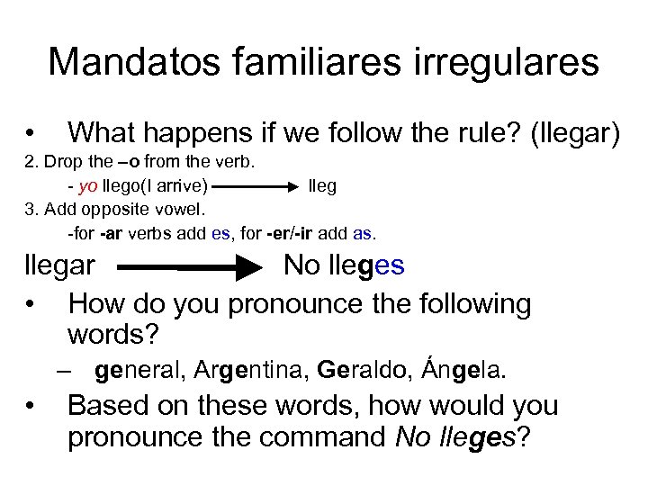 Mandatos familiares irregulares • What happens if we follow the rule? (llegar) 2. Drop