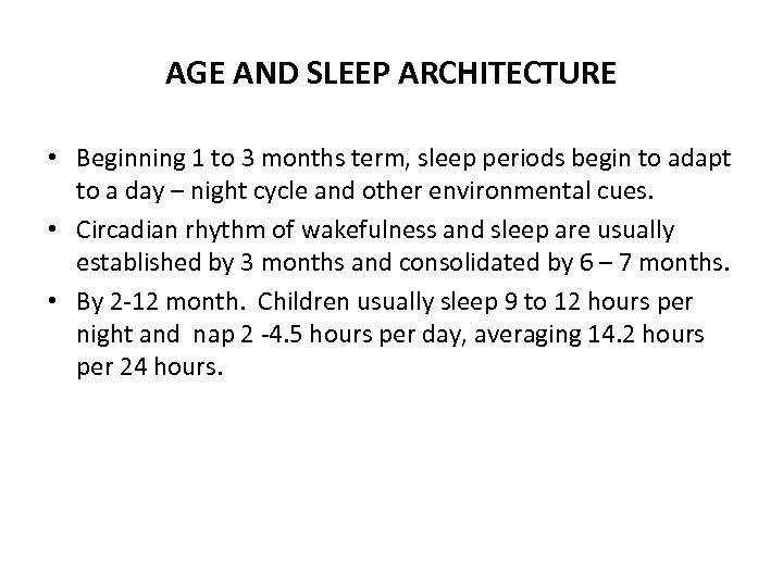 AGE AND SLEEP ARCHITECTURE • Beginning 1 to 3 months term, sleep periods begin