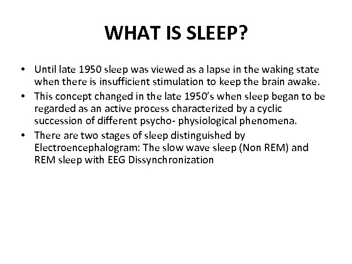 WHAT IS SLEEP? • Until late 1950 sleep was viewed as a lapse in