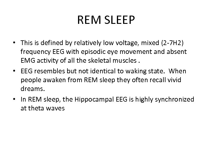 REM SLEEP • This is defined by relatively low voltage, mixed (2 -7 H