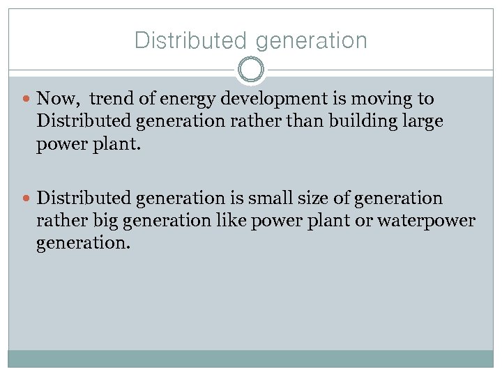 Distributed generation Now, trend of energy development is moving to Distributed generation rather than