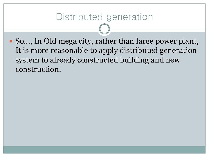 Distributed generation So…, In Old mega city, rather than large power plant, It is