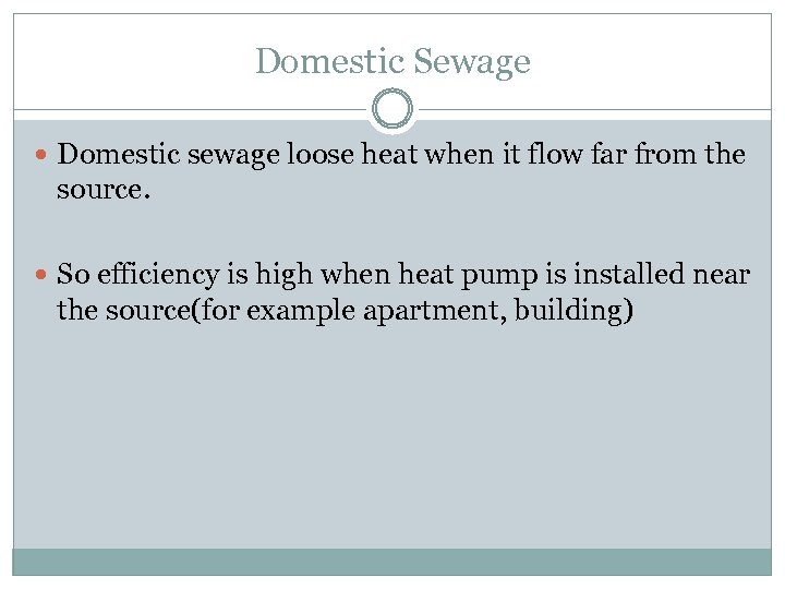 Domestic Sewage Domestic sewage loose heat when it flow far from the source. So