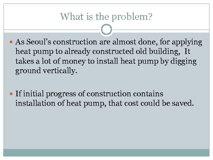 What is the problem? As Seoul’s construction are almost done, for applying heat pump