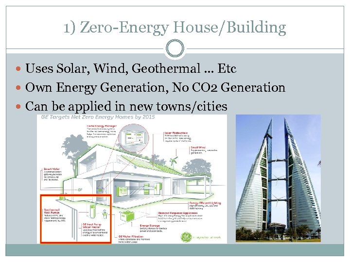 1) Zero-Energy House/Building Uses Solar, Wind, Geothermal. . . Etc Own Energy Generation, No