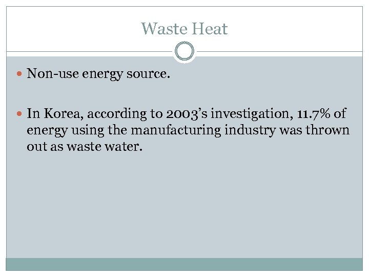 Waste Heat Non-use energy source. In Korea, according to 2003’s investigation, 11. 7% of