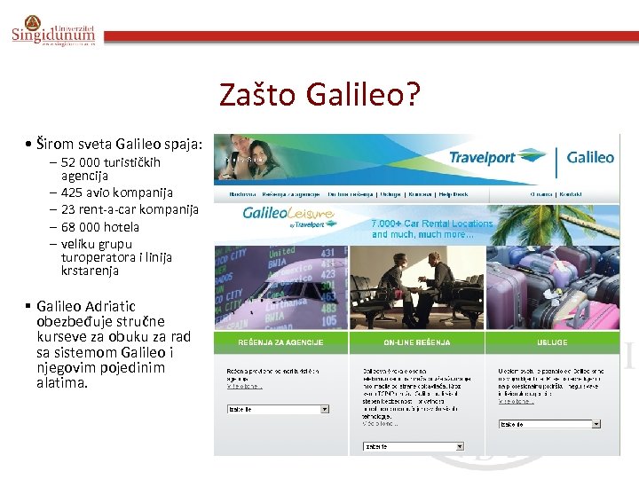 Zašto Galileo? • Širom sveta Galileo spaja: – 52 000 turističkih agencija – 425