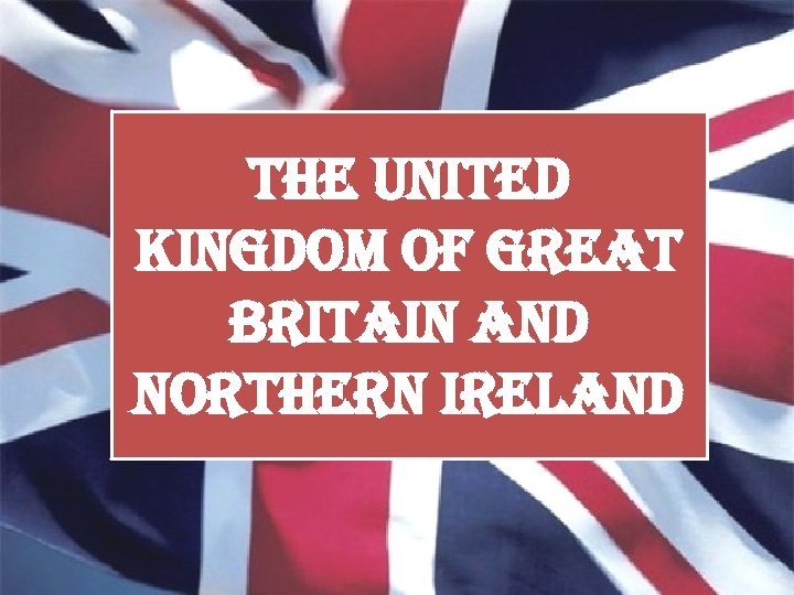 THE UNITED KINGDOM OF GREAT BRITAIN AND NORTHERN IRELAND 