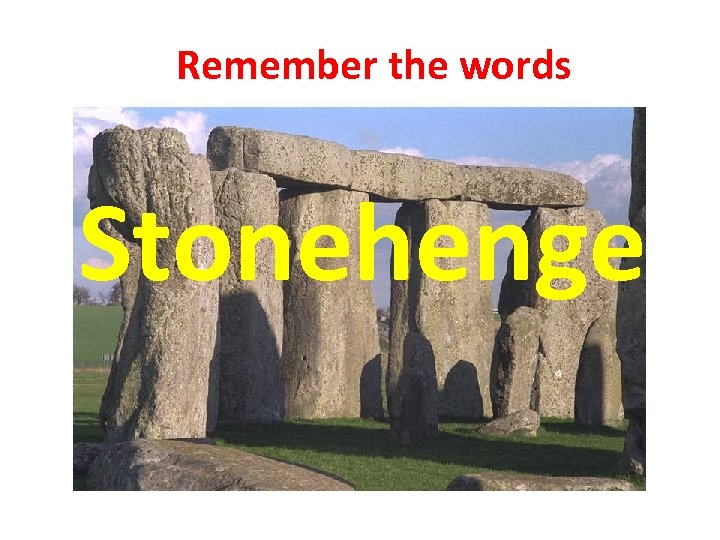 Remember the words Stonehenge 
