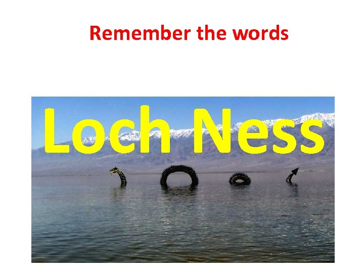 Remember the words Loch Ness 