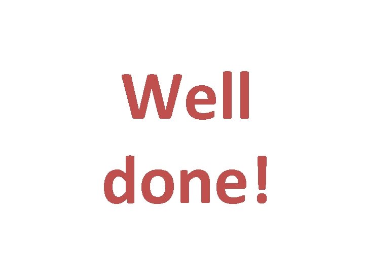 Well done! 