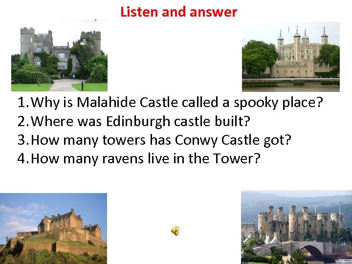 Listen and answer 1. Why is Malahide Castle called a spooky place? 2. Where