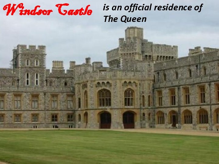Windsor Castle is an official residence of The Queen 