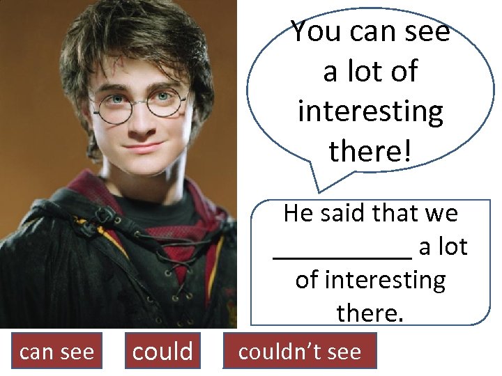 You can see a lot of interesting there! He said that we _____ a