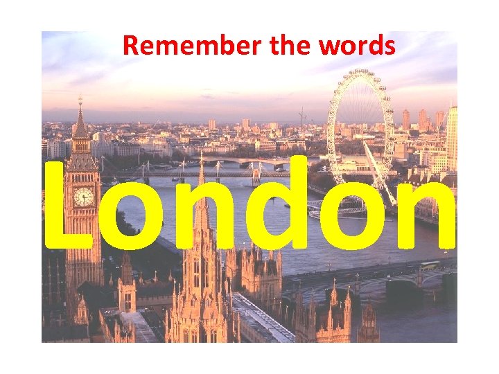 Remember the words London 