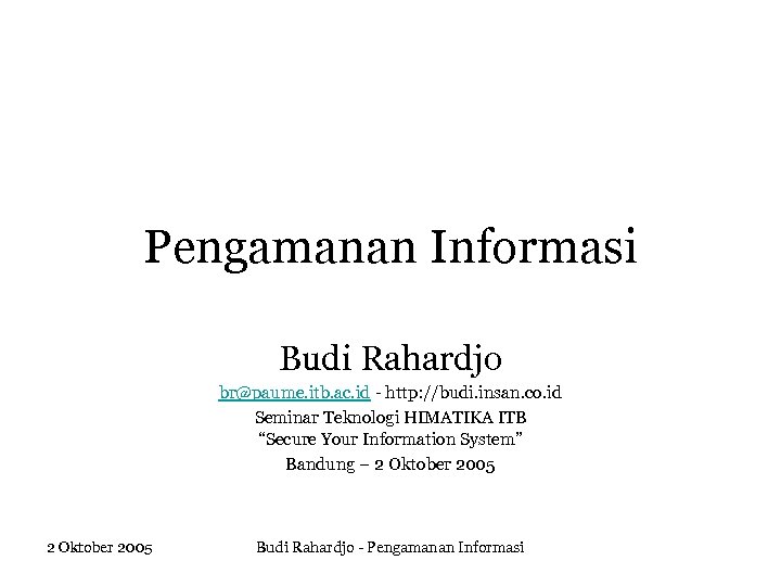 Pengamanan Informasi Budi Rahardjo br@paume. itb. ac. id - http: //budi. insan. co. id