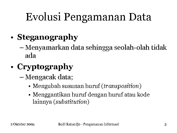 Evolusi Pengamanan Data • Steganography – Menyamarkan data sehingga seolah-olah tidak ada • Cryptography