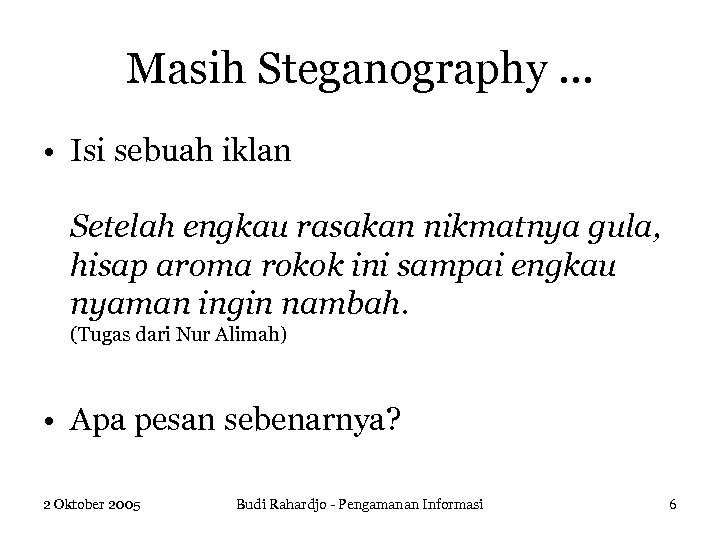 Masih Steganography … • Isi sebuah iklan Setelah engkau rasakan nikmatnya gula, hisap aroma